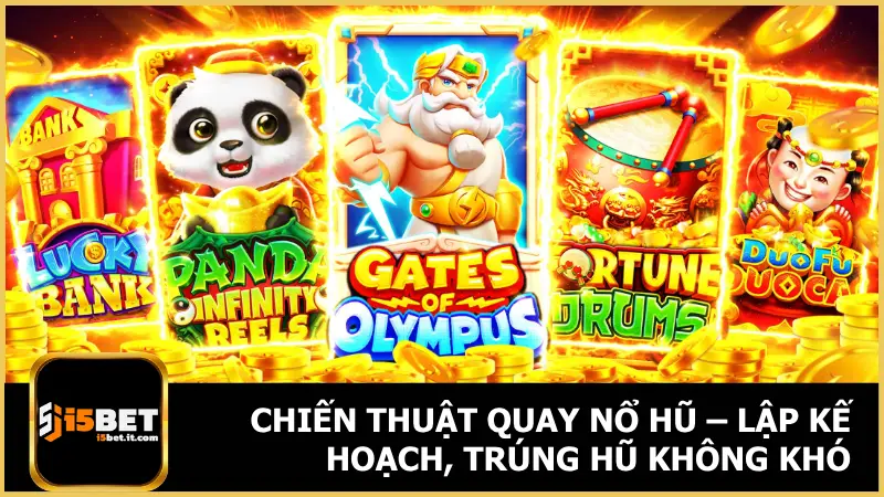 Chiến Thuật Quay Nổ Hũ – Lập Kế Hoạch, Trúng Hũ Không Khó