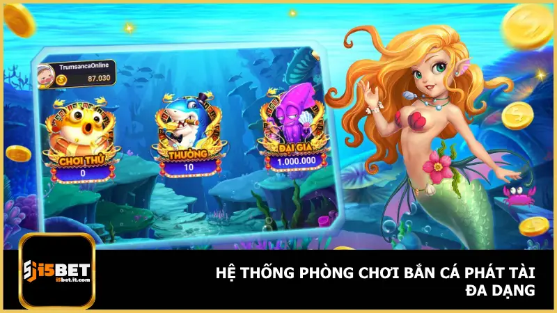 Người chơi tại i5bet có thể lựa chọn phòng Bắn Cá Phát Tài phù hợp với ngân sách