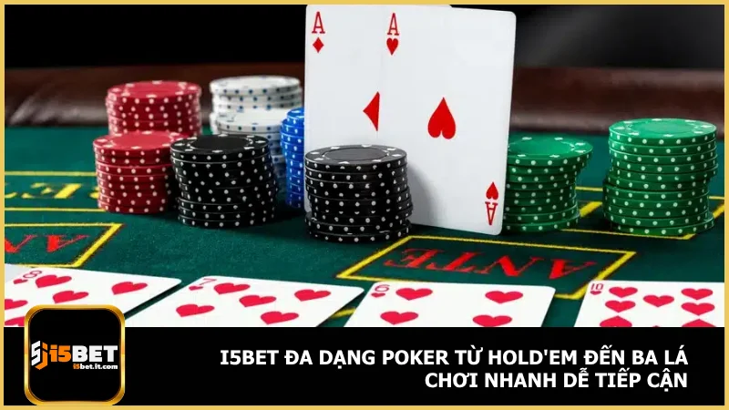 i5bet đa dạng poker từ Hold'em đến ba lá chơi nhanh dễ tiếp cận