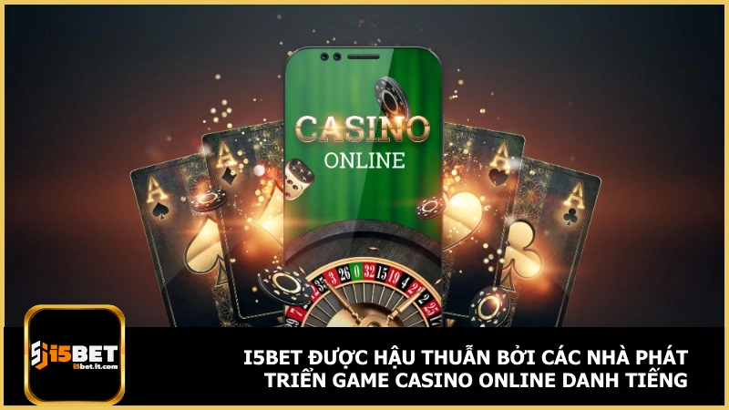 i5bet được hậu thuẫn bởi các nhà phát triển game casino online danh tiếng