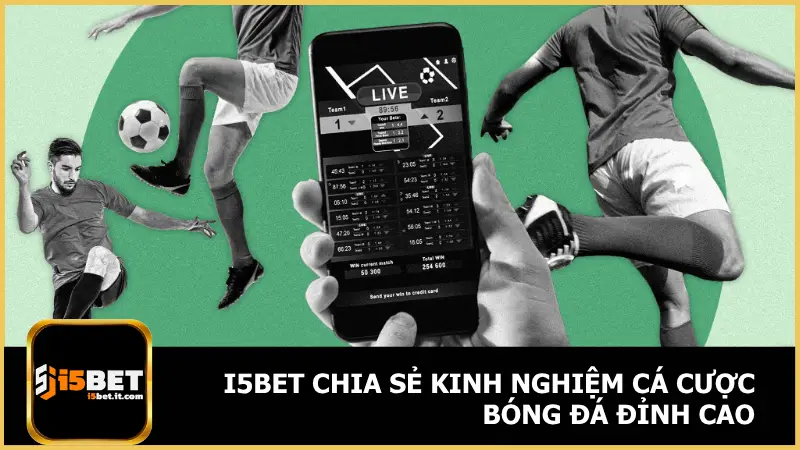i5bet Chia Sẻ Kinh Nghiệm Cá Cược Bóng Đá Đỉnh Cao