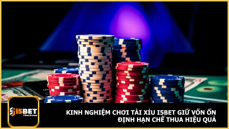 Kinh nghiệm chơi tài xỉu i5bet giữ vốn ổn định hạn chế thua hiệu quả