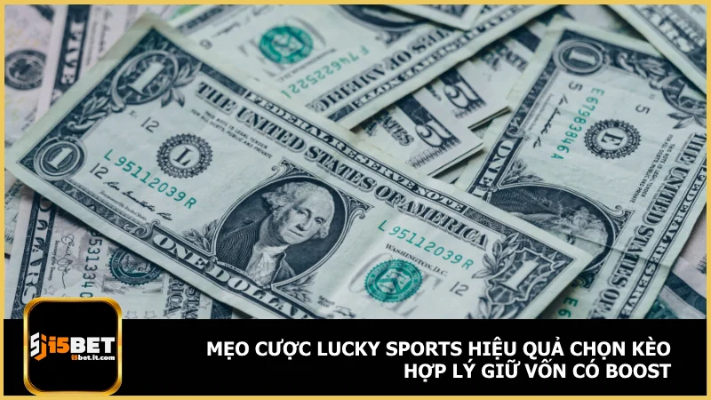 Mẹo cược lucky sports hiệu quả chọn kèo hợp lý giữ vốn có boost