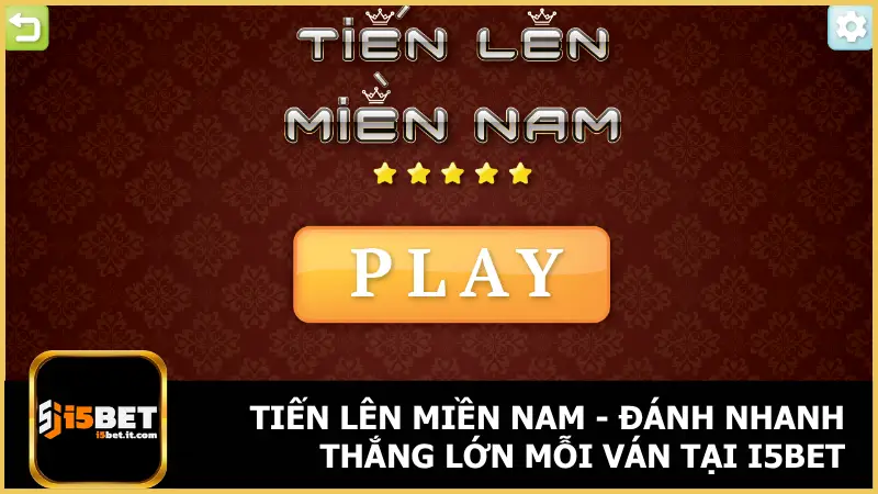 Tiến Lên Miền Nam - Đánh Nhanh Thắng Lớn Mỗi Ván Tại i5bet