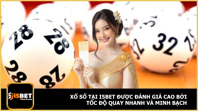 I5BET - Link Truy Cập Uy Tín, Thưởng 100K Khi Đăng Ký 28 Xổ số tại i5bet được đánh giá cao bởi tốc độ quay nhanh và minh bạch
